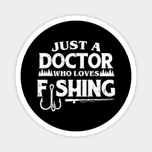 Just a Doctor who loves fishing Magnet